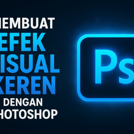 Membuat Efek Visual Keren dengan Photoshop