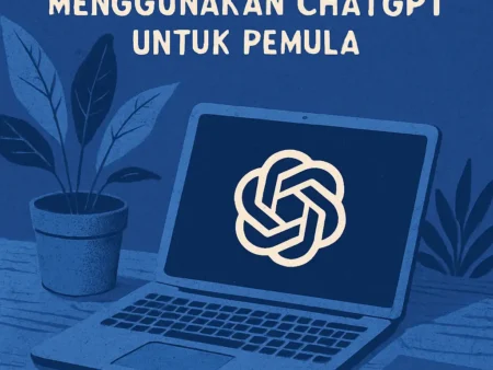 Panduan Lengkap Menggunakan ChatGPT untuk Pemula