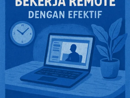 Rahasia Sukses Bekerja Remote dengan Efektif